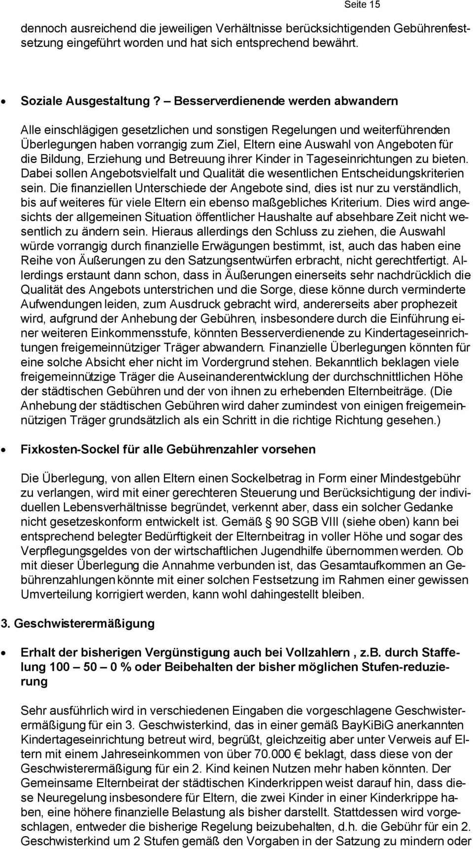 Bildung, Erziehung und Betreuung ihrer Kinder in Tageseinrichtungen zu bieten. Dabei sollen Angebotsvielfalt und Qualität die wesentlichen Entscheidungskriterien sein.