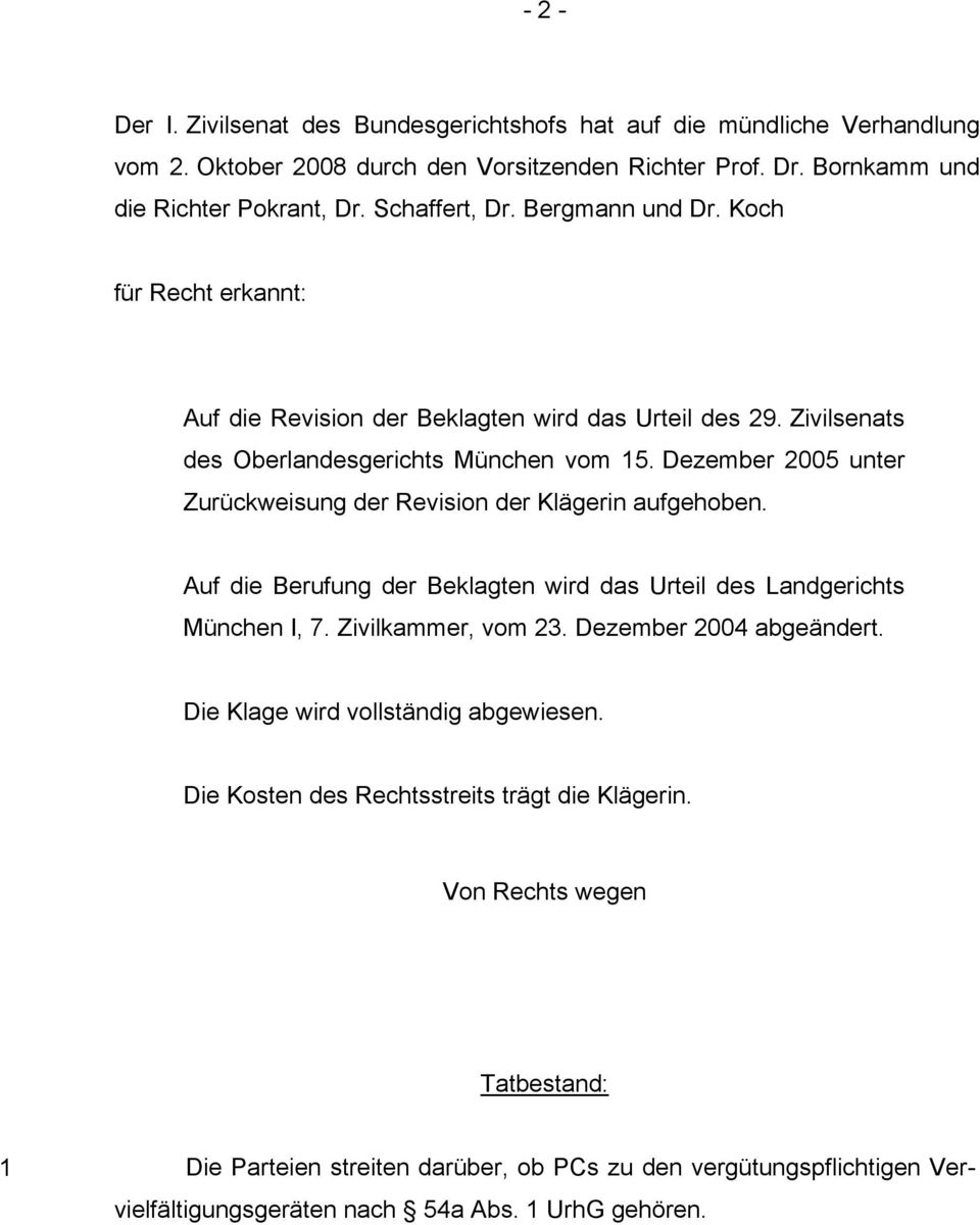 Dezember 2005 unter Zurückweisung der Revision der Klägerin aufgehoben. Auf die Berufung der Beklagten wird das Urteil des Landgerichts München I, 7. Zivilkammer, vom 23.