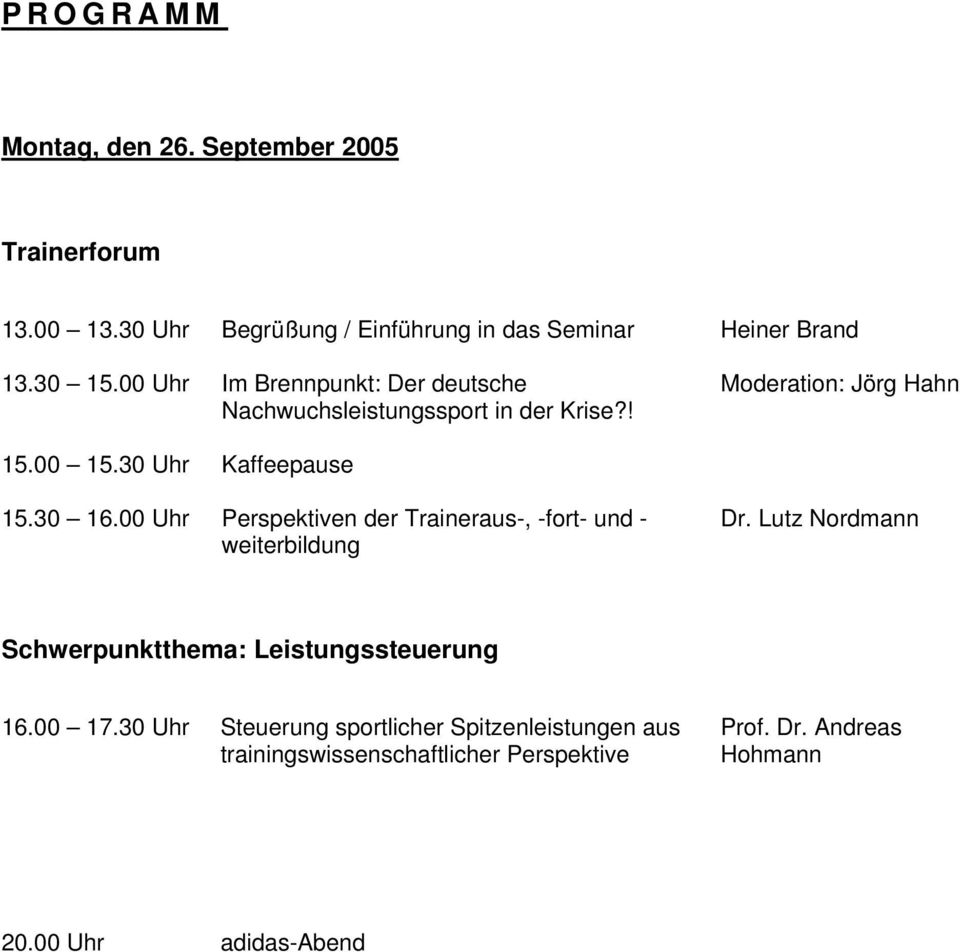 00 Uhr Perspektiven der Traineraus-, -fort- und - weiterbildung Dr. Lutz Nordmann Schwerpunktthema: Leistungssteuerung 16.00 17.