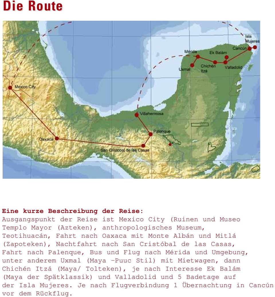 Bus und Flug nach Mérida und Umgebung, unter anderem Uxmal (Maya -Puuc Stil) mit Mietwagen, dann Chichén Itzá (Maya/ Tolteken), je nach Interesse