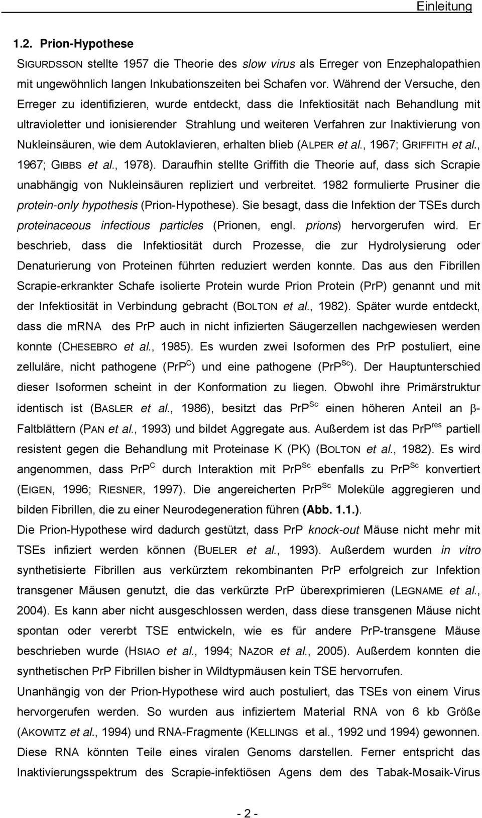 Nukleinsäuren, wie dem Autoklavieren, erhalten blieb (ALPER et al., 1967; GRIFFITH et al., 1967; GIBBS et al., 1978).