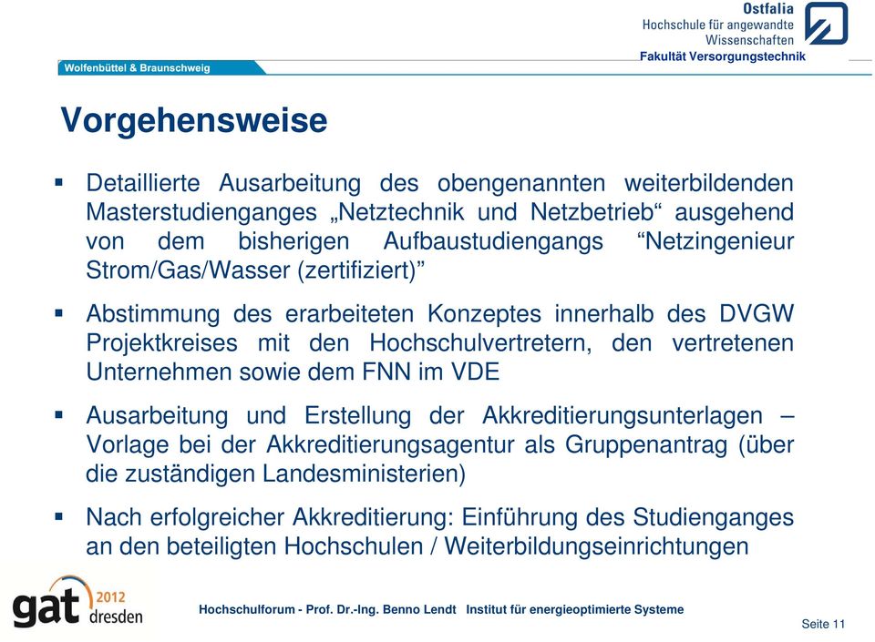 Hochschulvertretern, den vertretenen Unternehmen sowie dem FNN im VDE Ausarbeitung und Erstellung der Akkreditierungsunterlagen Vorlage bei der