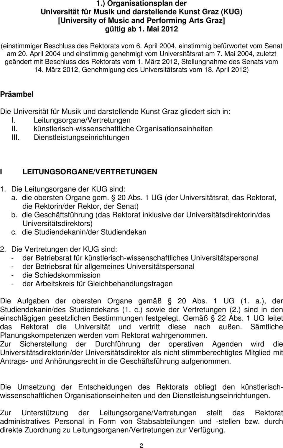 März 2012, Stellungnahme des Senats vom 14. März 2012, Genehmigung des Universitätsrats vom 18. April 2012) Präambel Die Universität für Musik und darstellende Kunst Graz gliedert sich in: I.