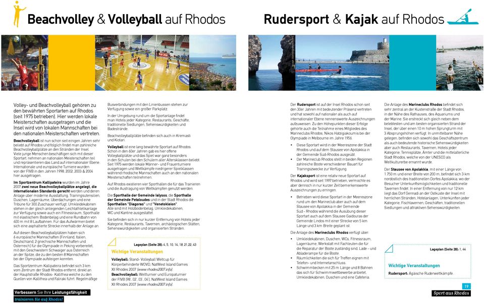 Beachvolleyball ist nun schon seit einigen Jahren sehr beliebt auf Rhodos und folglich findet man zahlreiche Beachvolleyballplätze an den Stränden der Insel.