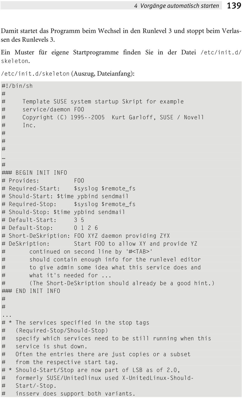 /bin/sh Template SUSE system startup Skript for example service/daemon FOO Copyright (C) 1995--2005 Kurt Garloff, SUSE / Novell Inc.