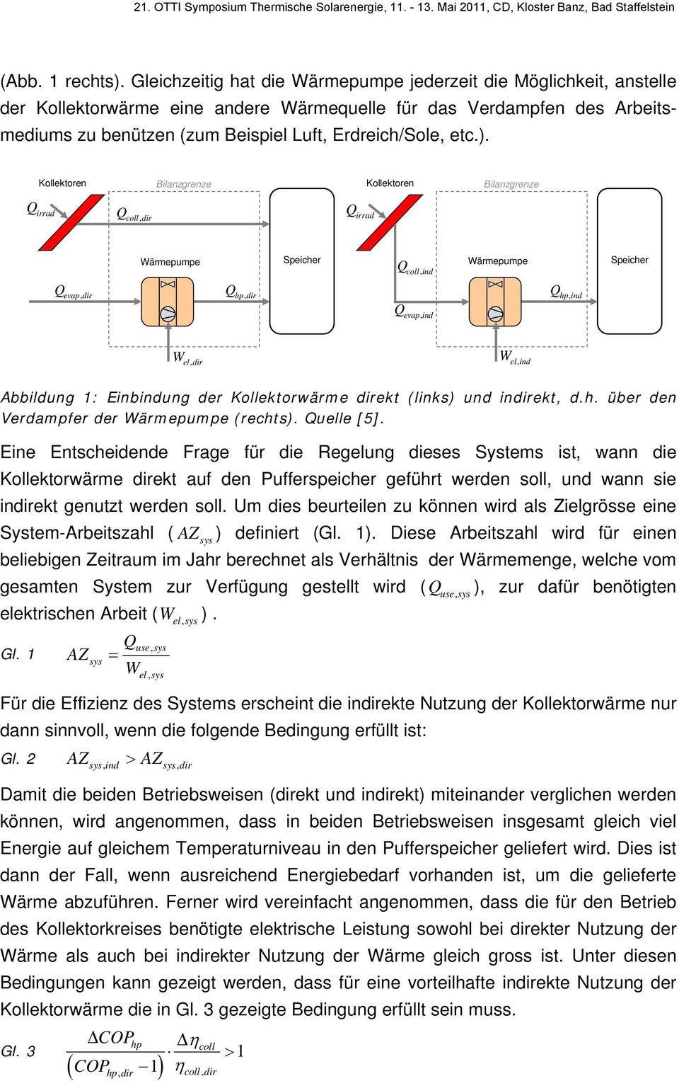 ). Kollektoren Bilanzgrenze Kollektoren Bilanzgrenze Q irrad Q coll, Q irrad Wärmepumpe Speicher Q coll, ind Wärmepumpe Speicher Q evap, Q hp, Q hp, ind Q evap, ind W el, W el, ind Abbildung 1: