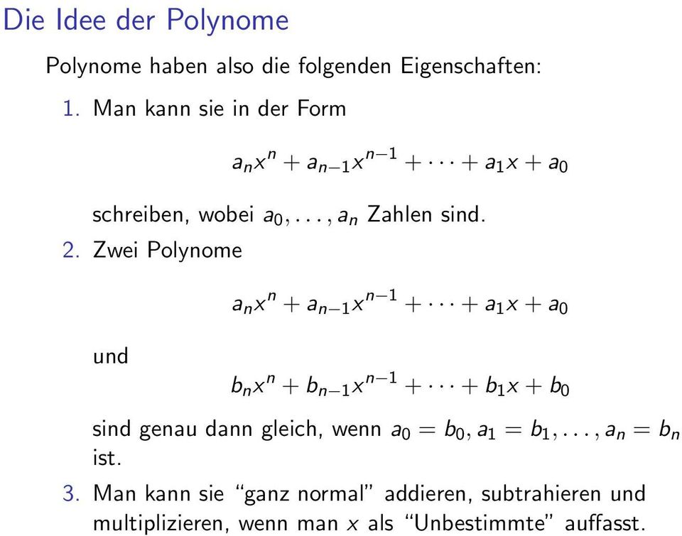 Zwei Polynome a n x n + a n 1 x n 1 + + a 1 x + a 0 und b n x n + b n 1 x n 1 + + b 1 x + b 0 sind genau dann