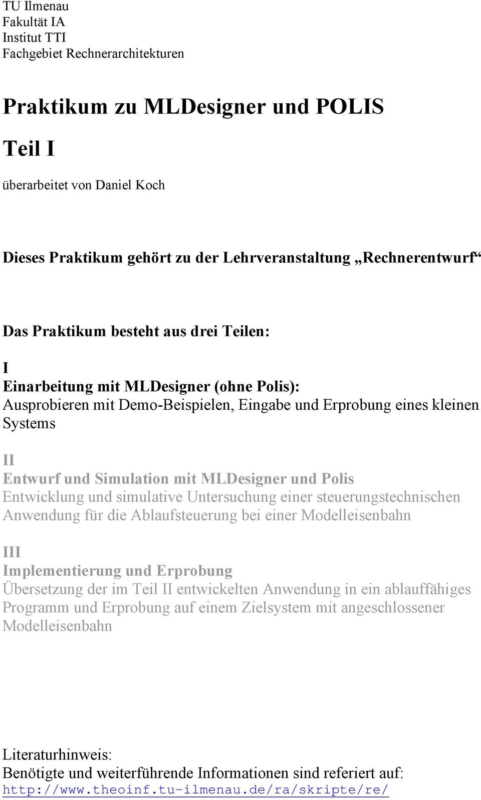 und Polis Entwicklung und simulative Untersuchung einer steuerungstechnischen Anwendung für die Ablaufsteuerung bei einer Modelleisenbahn III Implementierung und Erprobung Übersetzung der im I