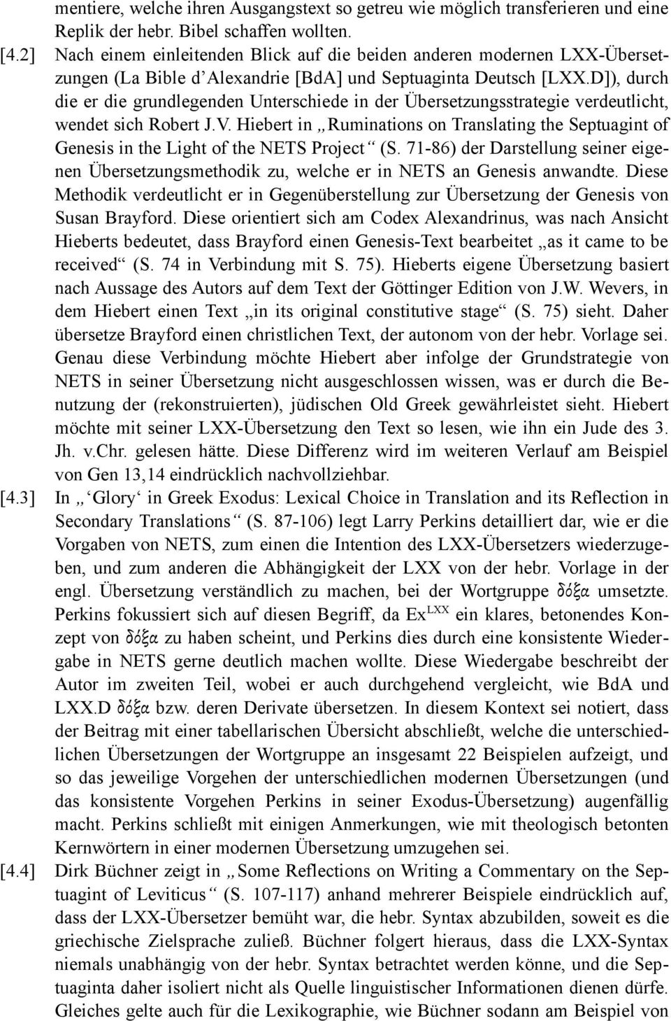 D]), durch die er die grundlegenden Unterschiede in der Übersetzungsstrategie verdeutlicht, wendet sich Robert J.V.