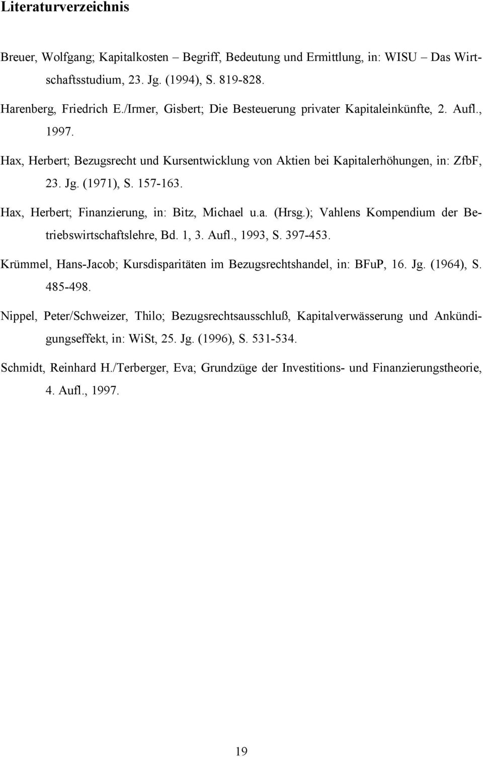 Hax, Hrbrt; Finanzirung, in: Bitz, Michal u.a. (Hrsg.); Vahlns opndiu dr Btribswirtschaftslhr, Bd., 3. Aufl., 993, S. 397-453.