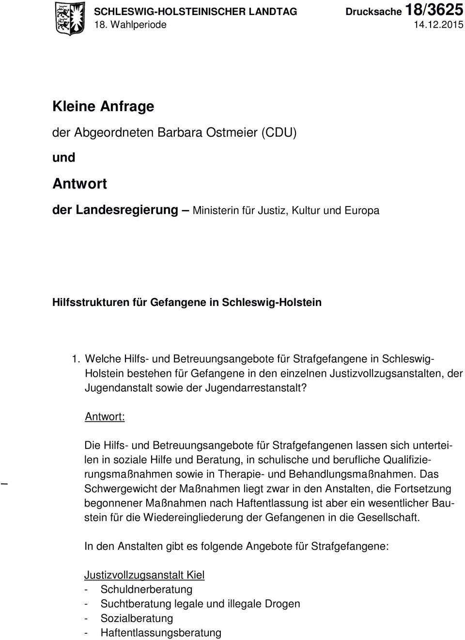 Welche Hilfs- und Betreuungsangebote für Strafgefangene in Schleswig- Holstein bestehen für Gefangene in den einzelnen Justizvollzugsanstalten, der Jugendanstalt sowie der Jugendarrestanstalt?