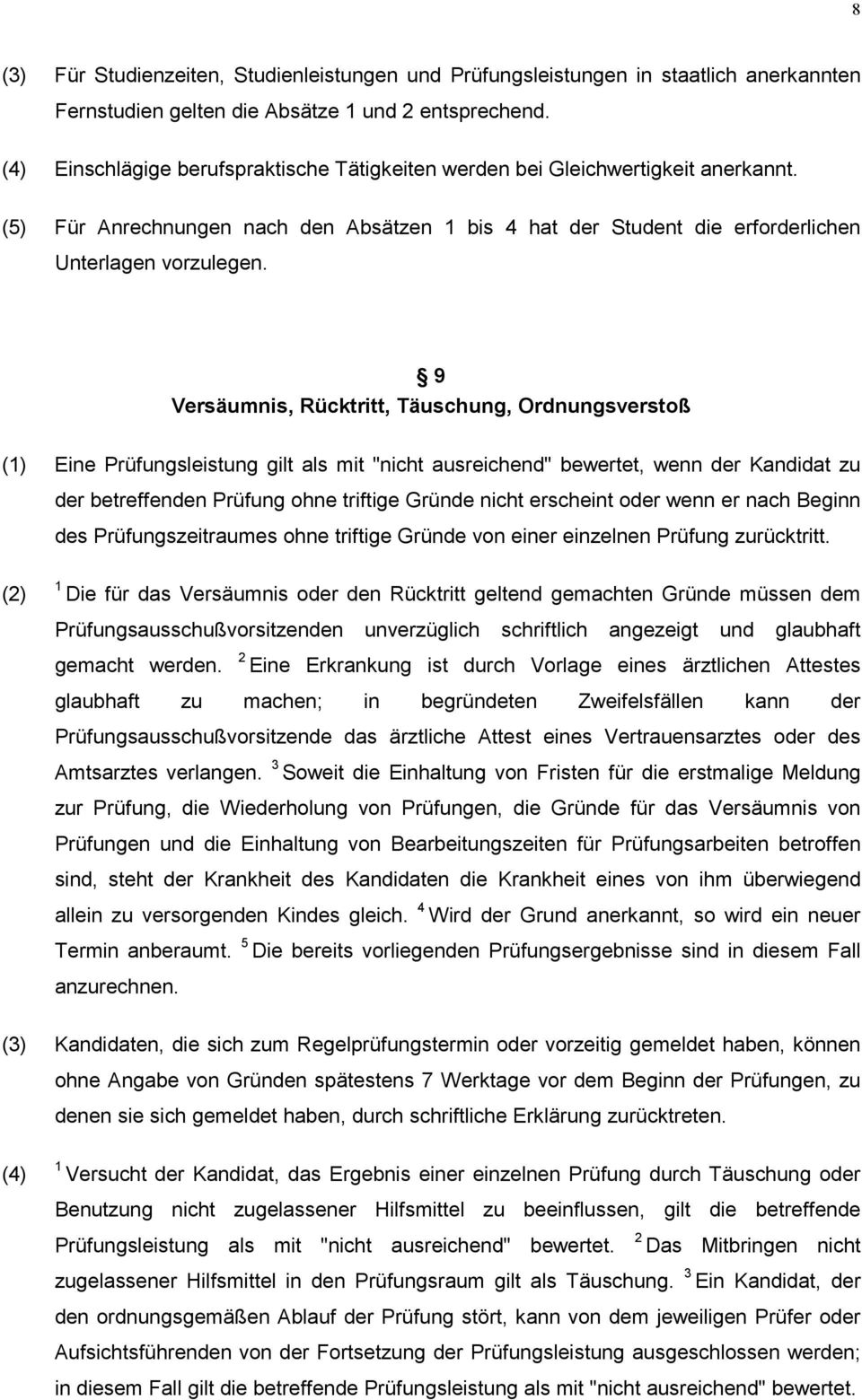 9 Versäumnis, Rücktritt, Täuschung, Ordnungsverstoß () Eine Prüfungsleistung gilt als mit "nicht ausreichend" bewertet, wenn der Kandidat zu der betreffenden Prüfung ohne triftige Gründe nicht