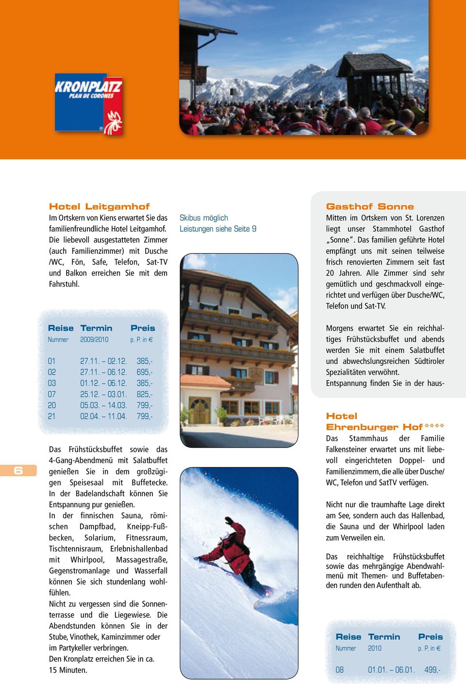 Skibus möglich Leistungen siehe Seite 9 Gasthof Sonne Mitten im Ortskern von St. Lorenzen liegt unser Stammhotel Gasthof Sonne.
