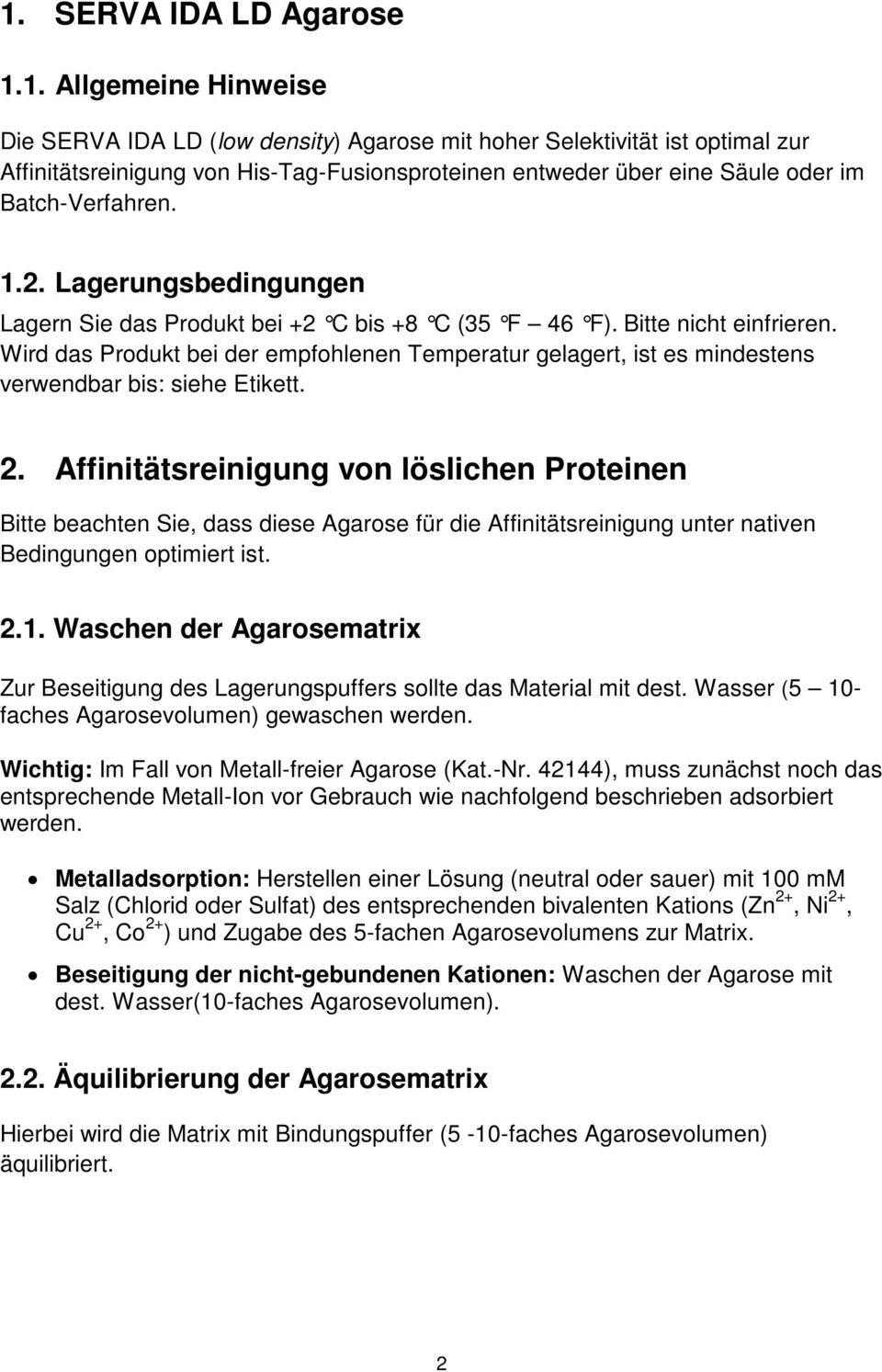 Wird das Produkt bei der empfohlenen Temperatur gelagert, ist es mindestens verwendbar bis: siehe Etikett. 2.