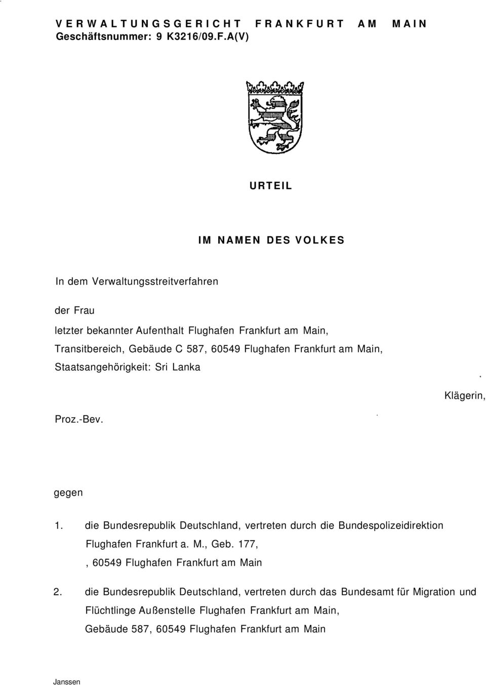 Frankfurt am Main, Transitbereich, Gebäude C 587, 60549 Flughafen Frankfurt am Main, Staatsangehörigkeit: Sri Lanka Klägerin, Proz.-Bev. gegen 1.