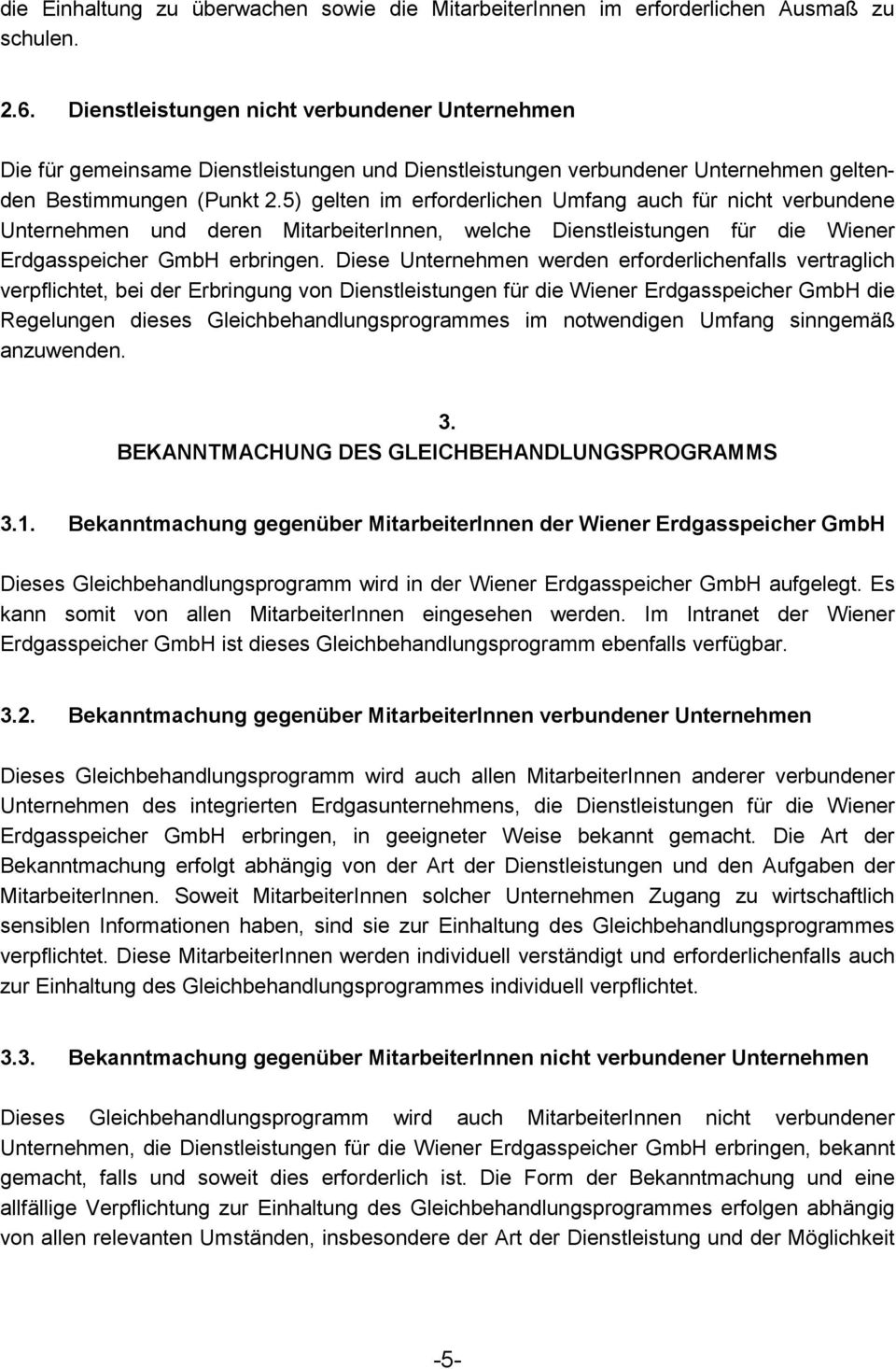 5) gelten im erforderlichen Umfang auch für nicht verbundene Unternehmen und deren MitarbeiterInnen, welche Dienstleistungen für die Wiener Erdgasspeicher GmbH erbringen.