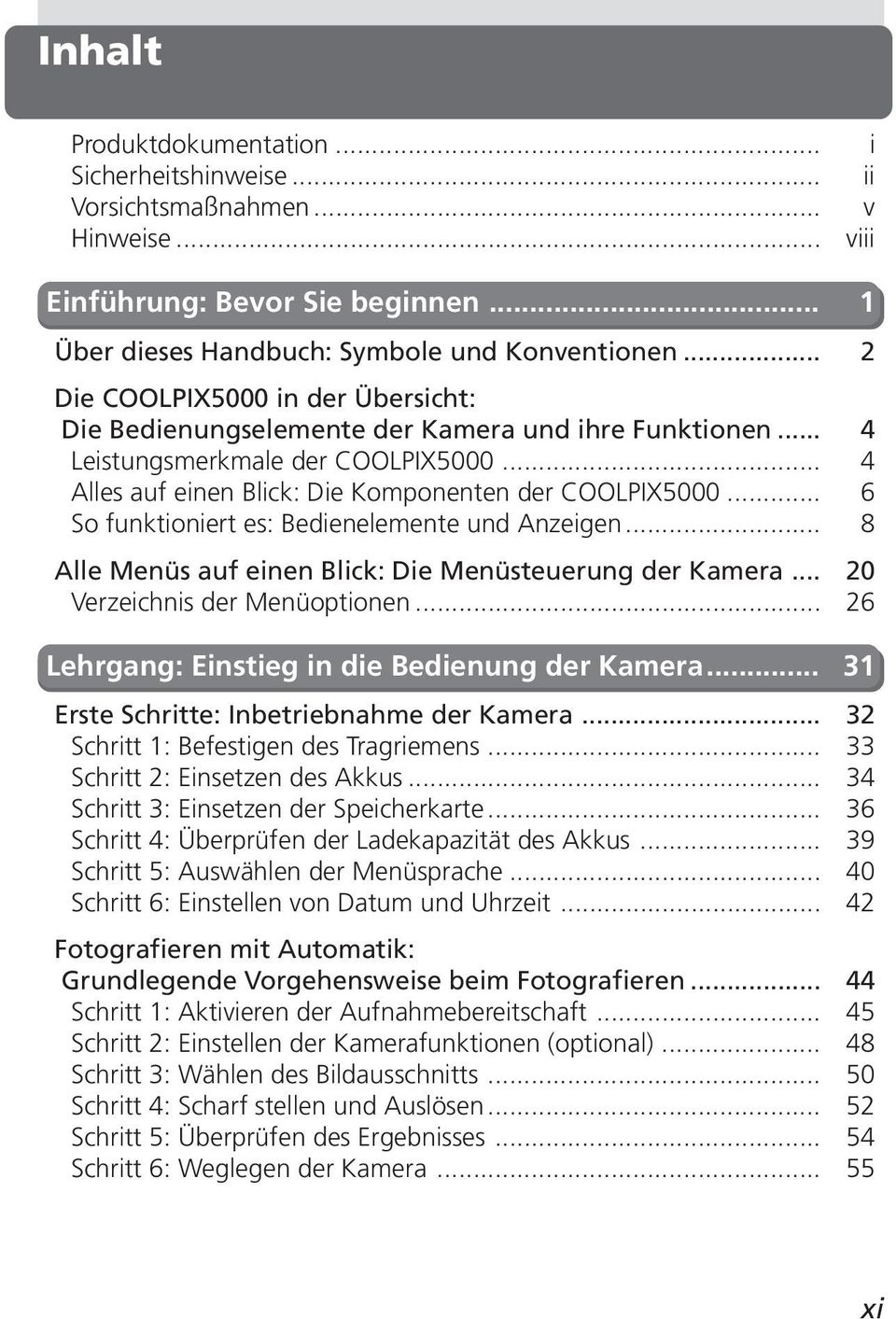 .. 6 So funktioniert es: Bedienelemente und Anzeigen... 8 Alle Menüs auf einen Blick: Die Menüsteuerung der Kamera... 20 Verzeichnis der Menüoptionen.