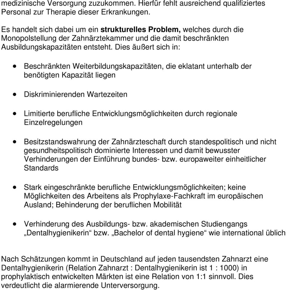 Dies äußert sich in: Beschränkten Weiterbildungskapazitäten, die eklatant unterhalb der benötigten Kapazität liegen Diskriminierenden Wartezeiten Limitierte berufliche Entwicklungsmöglichkeiten durch