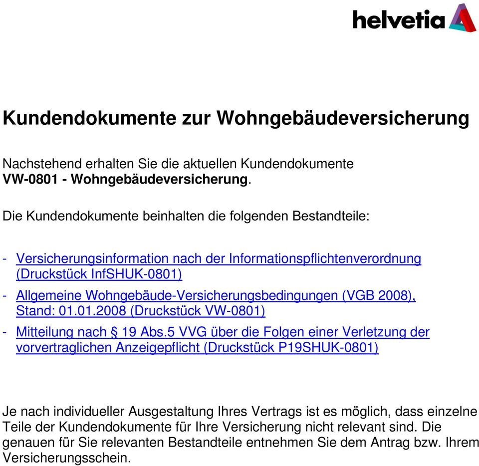 Wohngebäude-Versicherungsbedingungen (VGB 2008), Stand: 01.01.2008 (Druckstück VW-0801) - Mitteilung nach 19 Abs.