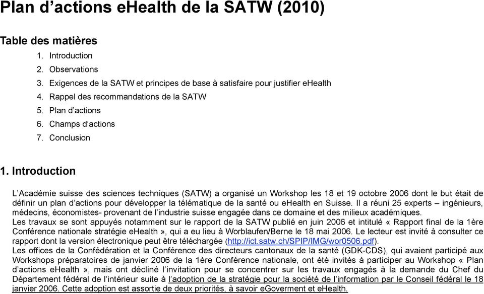 Introduction L Académie suisse des sciences techniques (SATW) a organisé un Workshop les 18 et 19 octobre 2006 dont le but était de définir un plan d actions pour développer la télématique de la