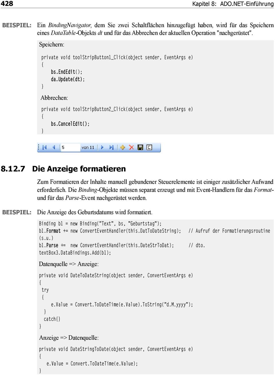 Speichern: private void toolstripbutton1_click(object sender, EventArgs e) bs.endedit(); da.update(dt); Abbrechen: private void toolstripbutton2_click(object sender, EventArgs e) bs.canceledit(); 8.