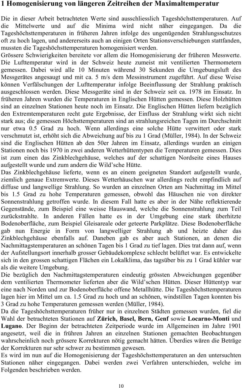 Da die Tageshöchsttemperaturen in früheren Jahren infolge des ungenügenden Strahlungsschutzes oft zu hoch lagen, und andererseits auch an einigen Orten Stationsverschiebungen stattfanden, mussten die