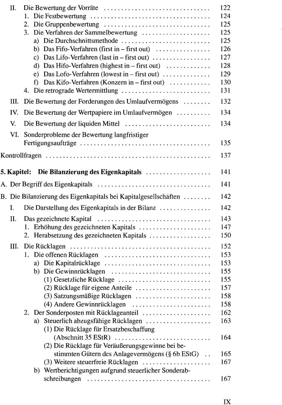 in - first out) 128 e) Das Lofo-Verfahren (lowest in - first out) 129 f) Das Kifo-Verfahren (Konzern in - first out) 130 4. Die retrograde Wertermittlung 131 III.