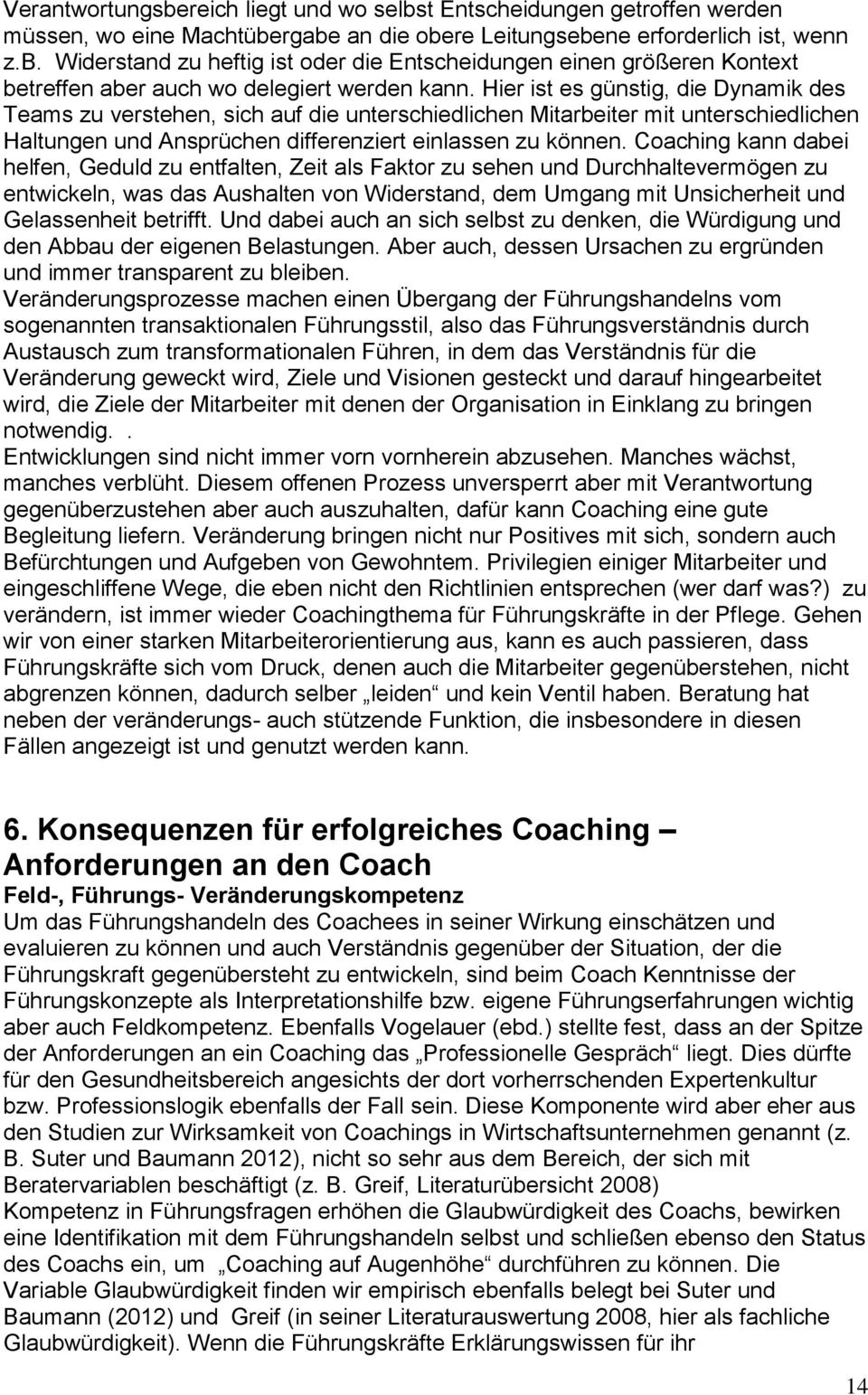 Coaching kann dabei helfen, Geduld zu entfalten, Zeit als Faktor zu sehen und Durchhaltevermögen zu entwickeln, was das Aushalten von Widerstand, dem Umgang mit Unsicherheit und Gelassenheit betrifft.