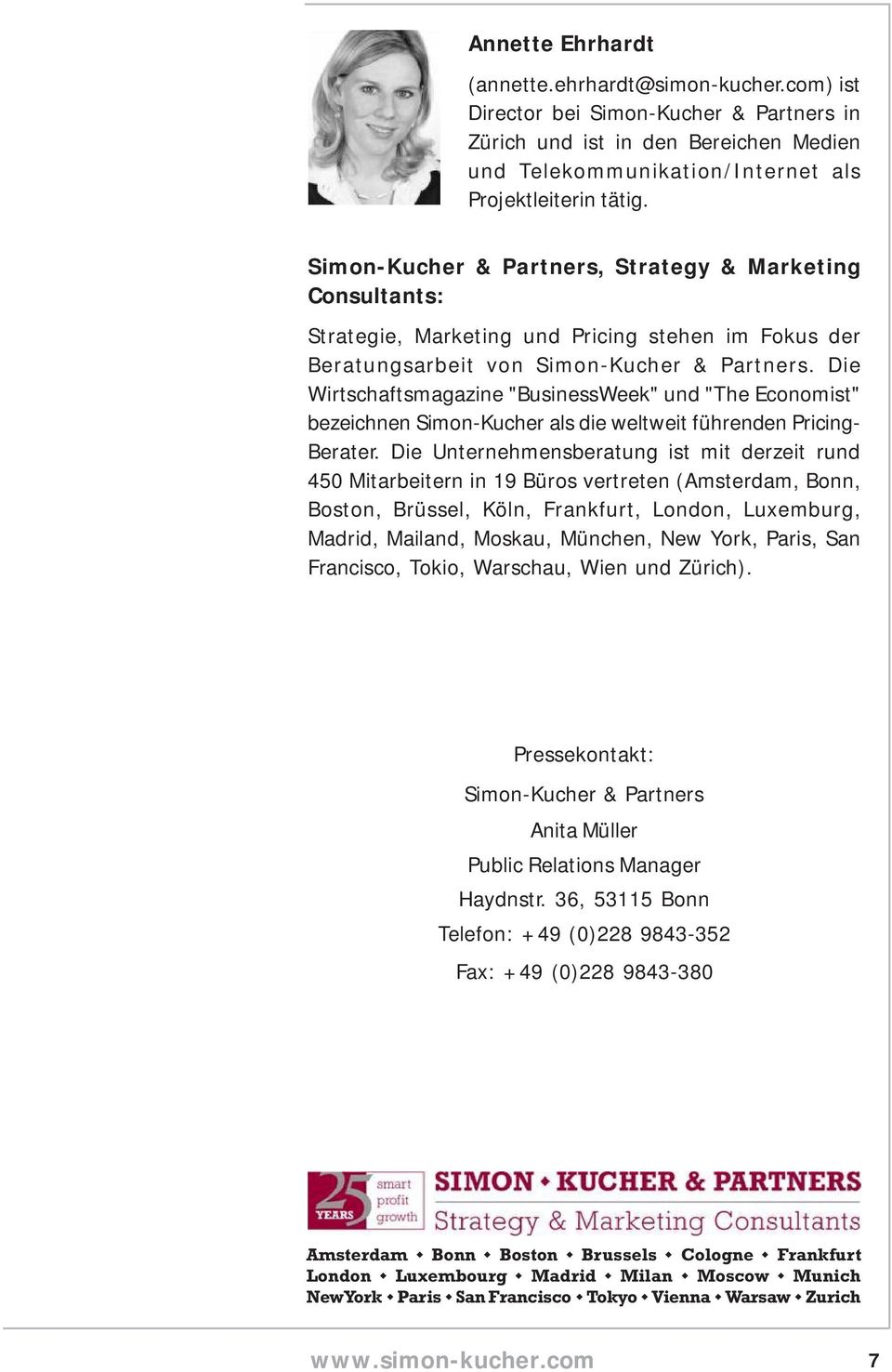 Die Wirtschaftsmagazine "BusinessWeek" und "The Economist" bezeichnen Simon-Kucher als die weltweit führenden Pricing- Berater.