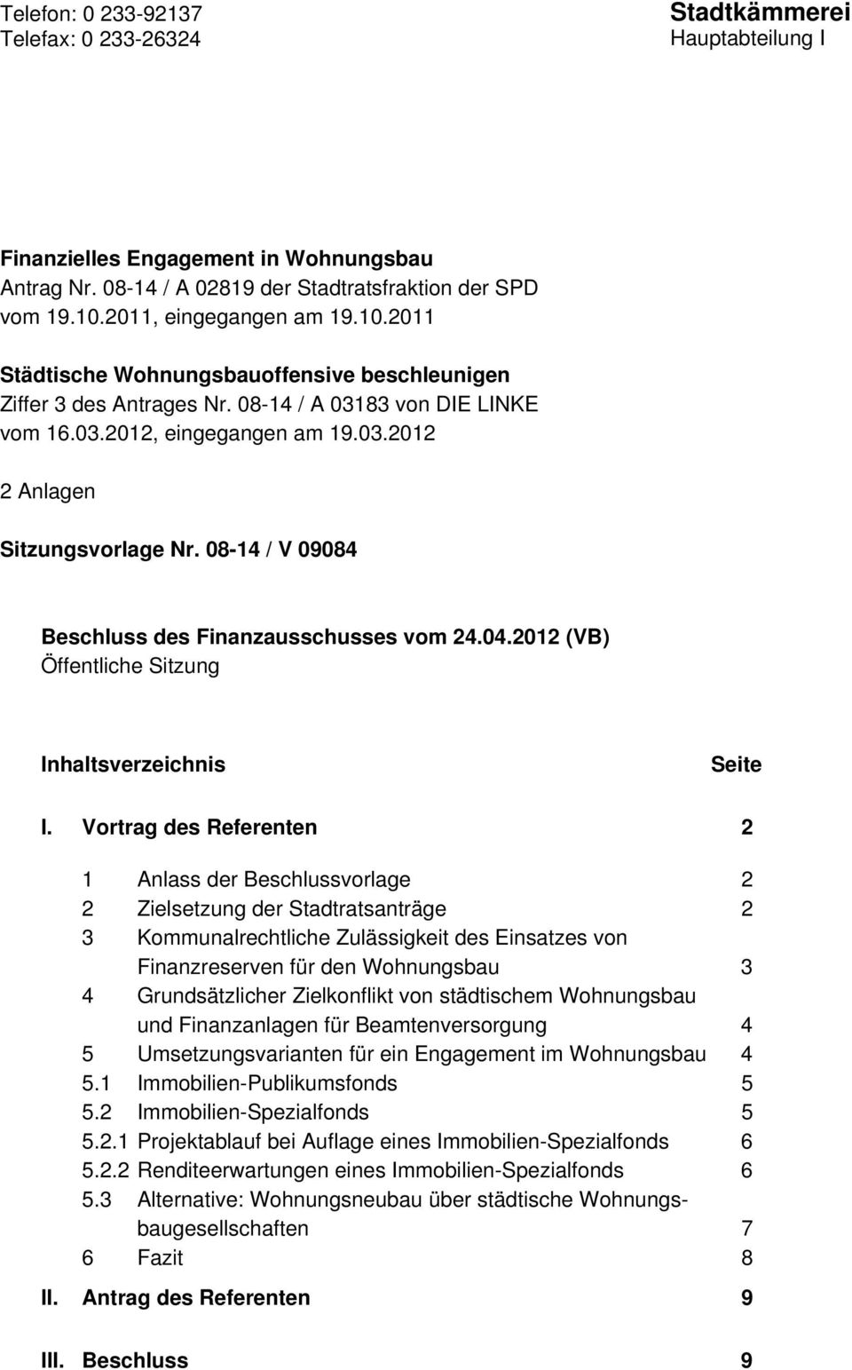08-14 / V 09084 Beschluss des Finanzausschusses vom 24.04.2012 (VB) Öffentliche Sitzung Inhaltsverzeichnis Seite I.
