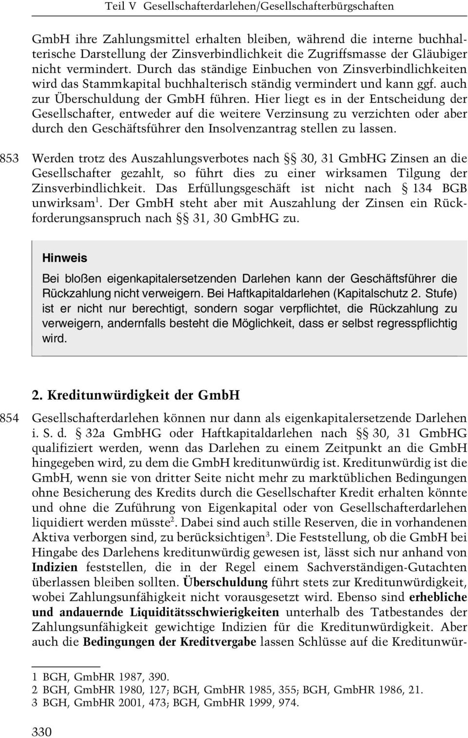 Hier liegt es in der Entscheidung der Gesellschafter, entweder auf die weitere Verzinsung zu verzichten oder aber durch den Geschäftsführer den Insolvenzantrag stellen zu lassen.