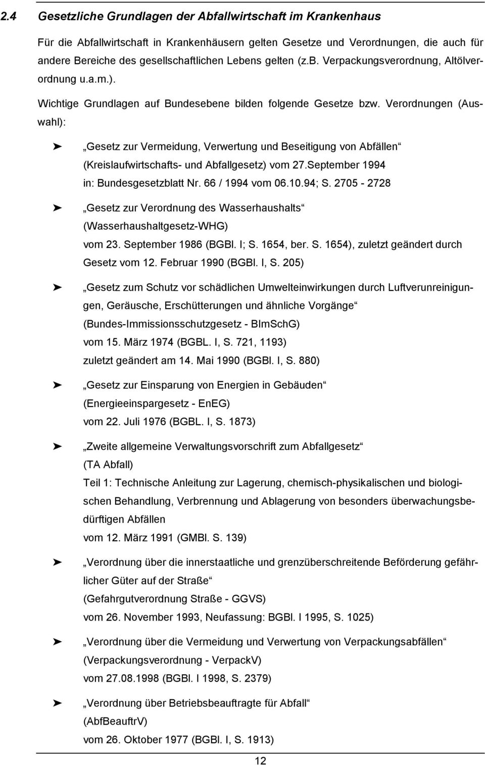 Verordnungen (Auswahl): Gesetz zur Vermeidung, Verwertung und Beseitigung von Abfällen (Kreislaufwirtschafts- und Abfallgesetz) vom 27.September 1994 in: Bundesgesetzblatt Nr. 66 / 1994 vom 06.10.