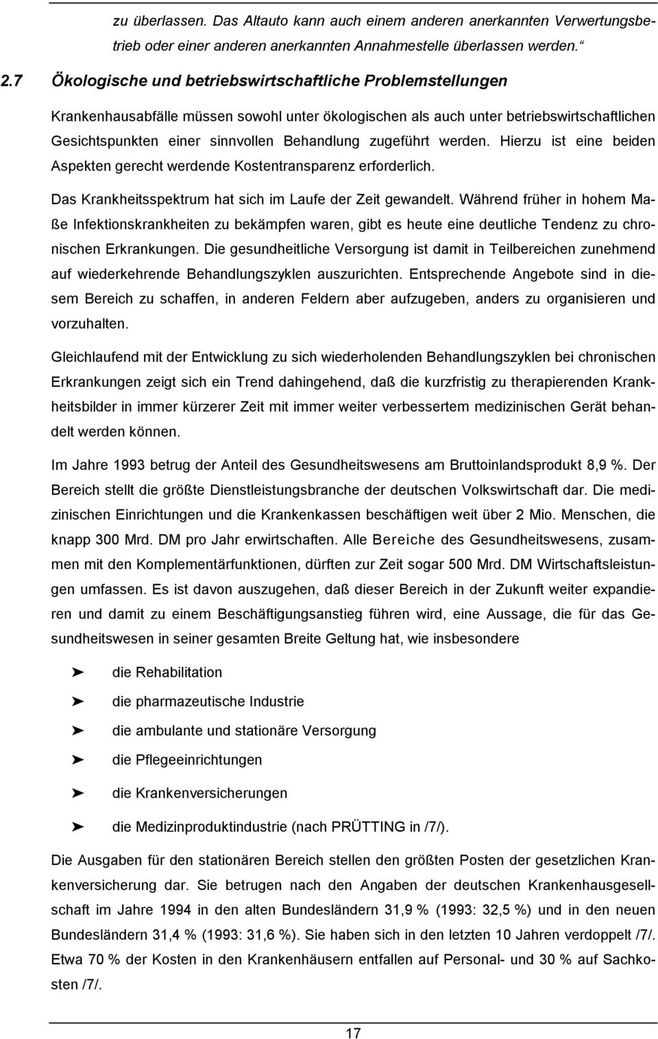 zugeführt werden. Hierzu ist eine beiden Aspekten gerecht werdende Kostentransparenz erforderlich. Das Krankheitsspektrum hat sich im Laufe der Zeit gewandelt.