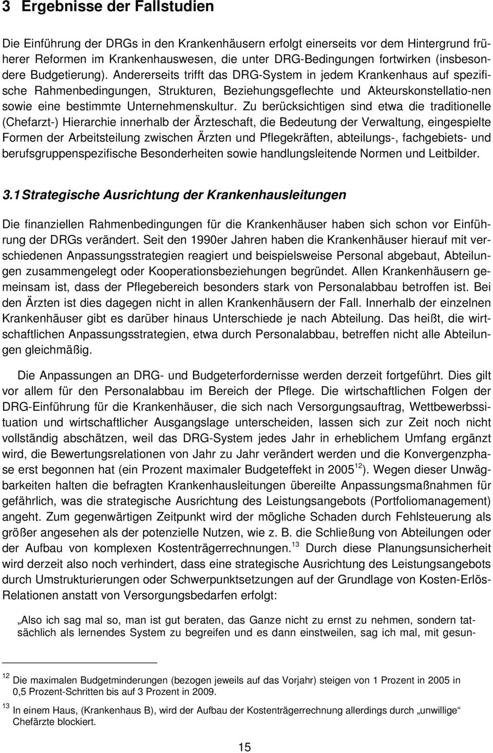 Andererseits trifft das DRG-System in jedem Krankenhaus auf spezifische Rahmenbedingungen, Strukturen, Beziehungsgeflechte und Akteurskonstellatio-nen sowie eine bestimmte Unternehmenskultur.