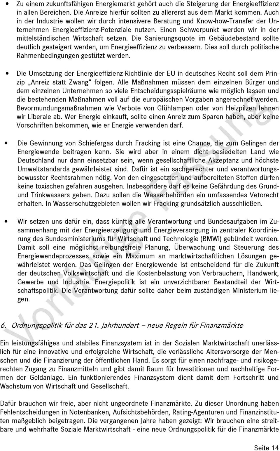 Einen Schwerpunkt werden wir in der mittelständischen Wirtschaft setzen. Die Sanierungsquote im Gebäudebestand sollte deutlich gesteigert werden, um Energieeffizienz zu verbessern.