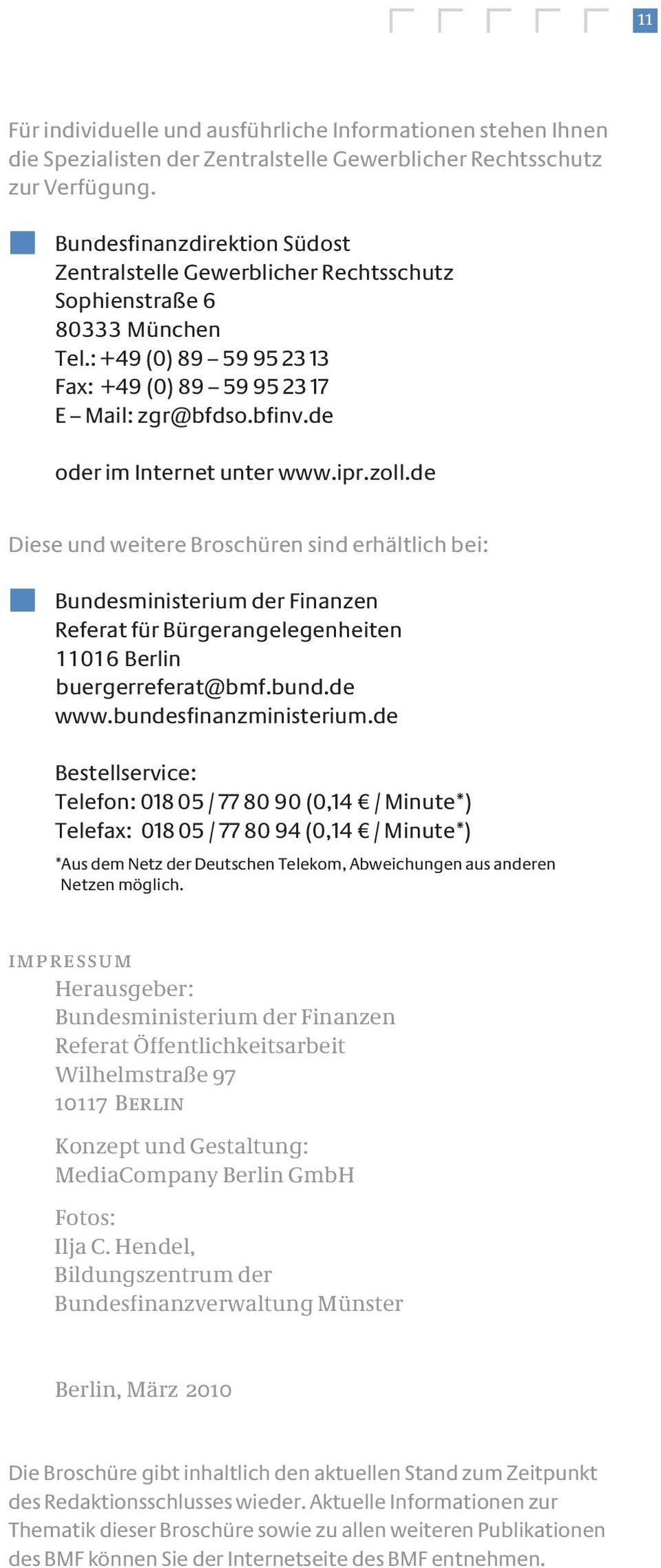 de oder im Internet unter www.ipr.zoll.de Diese und weitere Broschüren sind erhältlich bei: Bundesministerium der Finanzen Referat für Bürgerangelegenheiten 11016 Berlin buergerreferat@bmf.bund.