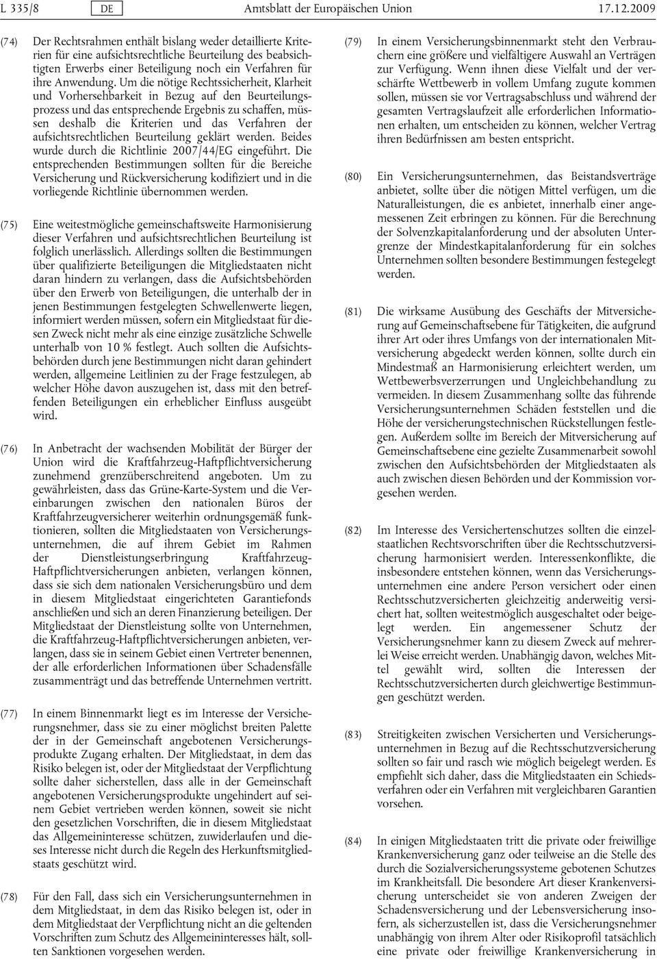 Um die nötige Rechtssicherheit, Klarheit und Vorhersehbarkeit in Bezug auf den Beurteilungsprozess und das entsprechende Ergebnis zu schaffen, müssen deshalb die Kriterien und das Verfahren der