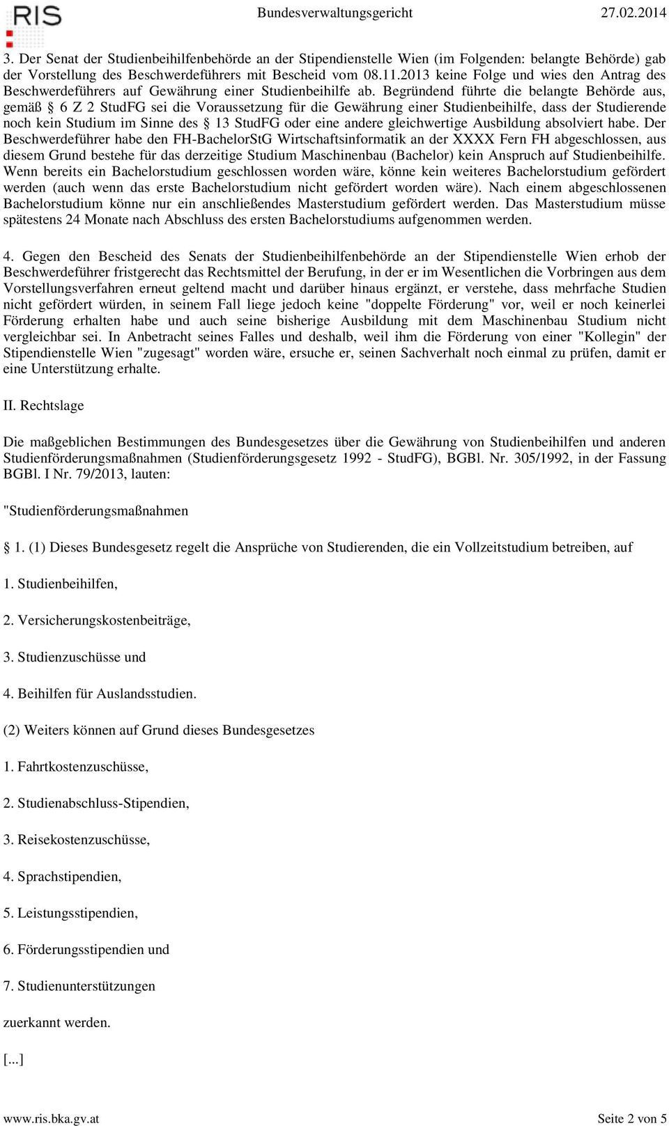 Begründend führte die belangte Behörde aus, gemäß 6 Z 2 StudFG sei die Voraussetzung für die Gewährung einer Studienbeihilfe, dass der Studierende noch kein Studium im Sinne des 13 StudFG oder eine