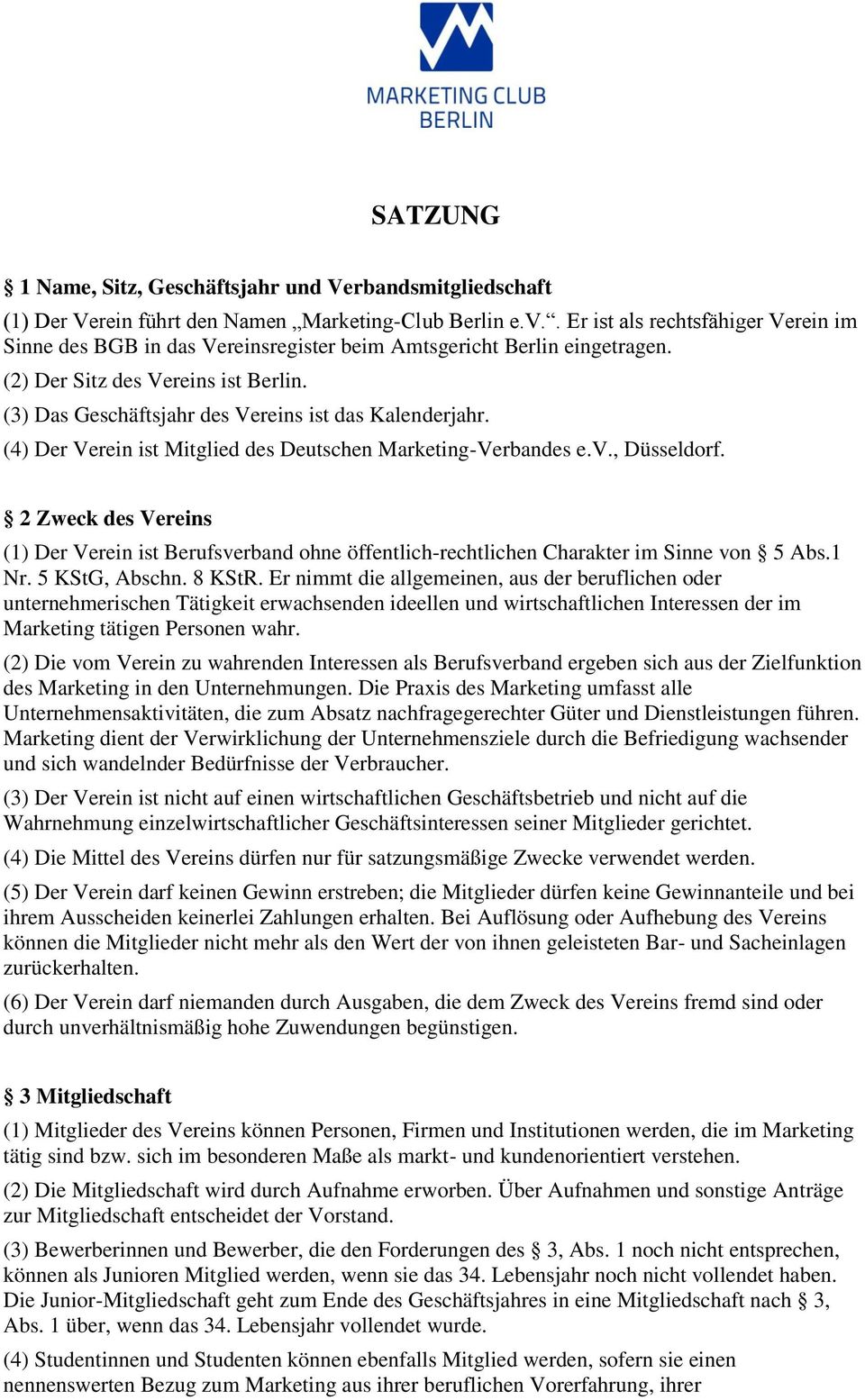 (3) Das Geschäftsjahr des Vereins ist das Kalenderjahr. (4) Der Verein ist Mitglied des Deutschen Marketing-Verbandes e.v., Düsseldorf.