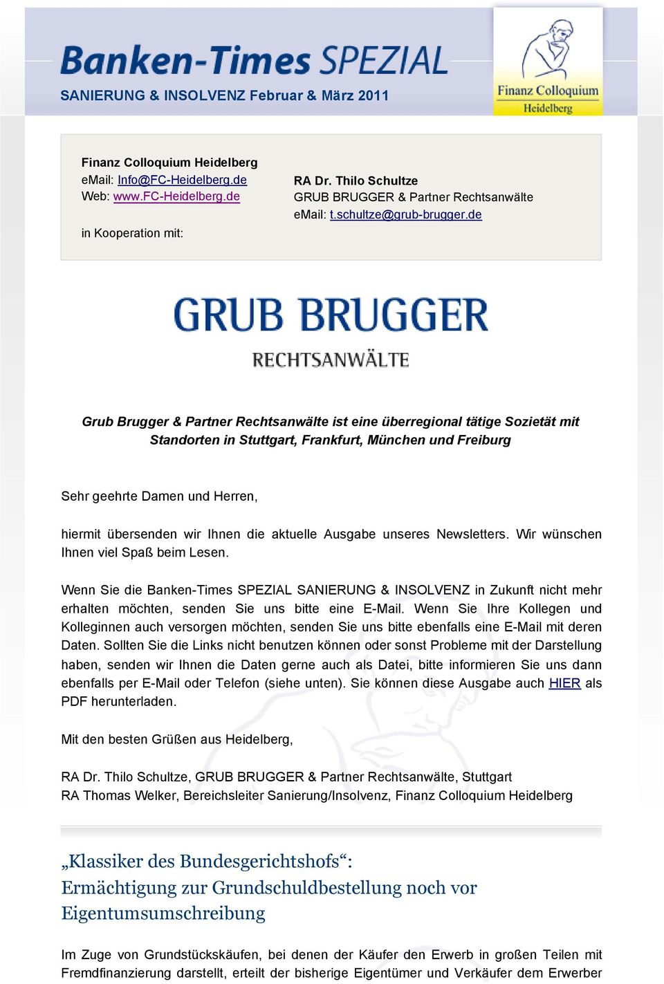 de Grub Brugger & Partner Rechtsanwälte ist eine überregional tätige Sozietät mit Standorten in Stuttgart, Frankfurt, München und Freiburg Sehr geehrte Damen und Herren, hiermit übersenden wir Ihnen