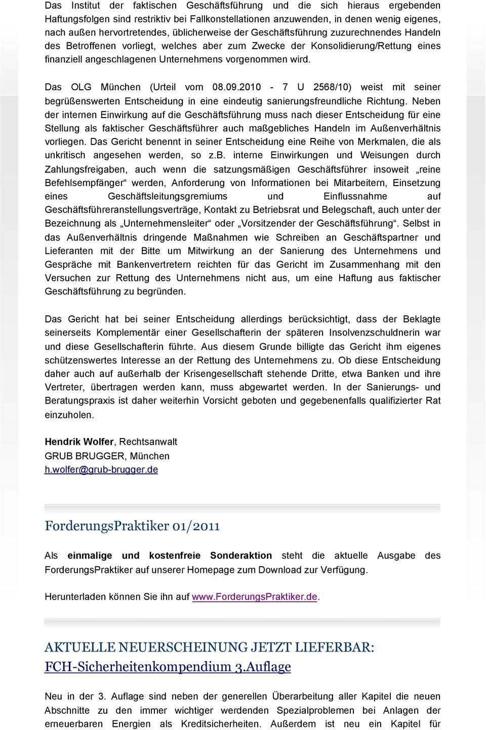 Das OLG München (Urteil vom 08.09.2010-7 U 2568/10) weist mit seiner begrüßenswerten Entscheidung in eine eindeutig sanierungsfreundliche Richtung.
