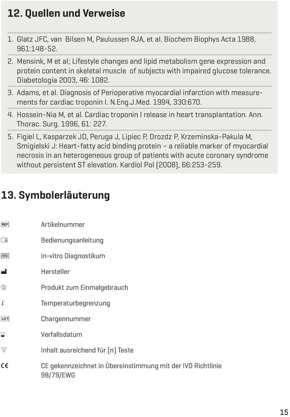 Adams, et al. Diagnosis of Perioperative myocardial infarction with measurements for cardiac troponin I. N.Eng.J.Med. 1994, 330:670. 4. Hossein-Nia M, et al.