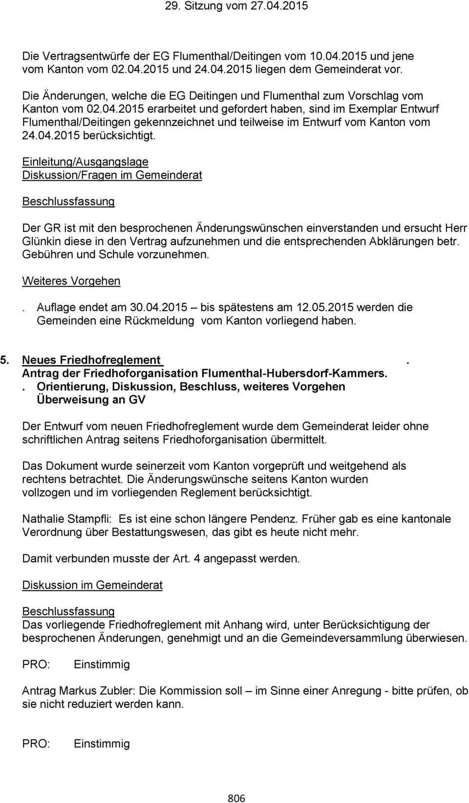 2015 erarbeitet und gefordert haben, sind im Exemplar Entwurf Flumenthal/Deitingen gekennzeichnet und teilweise im Entwurf vom Kanton vom 24.04.2015 berücksichtigt.