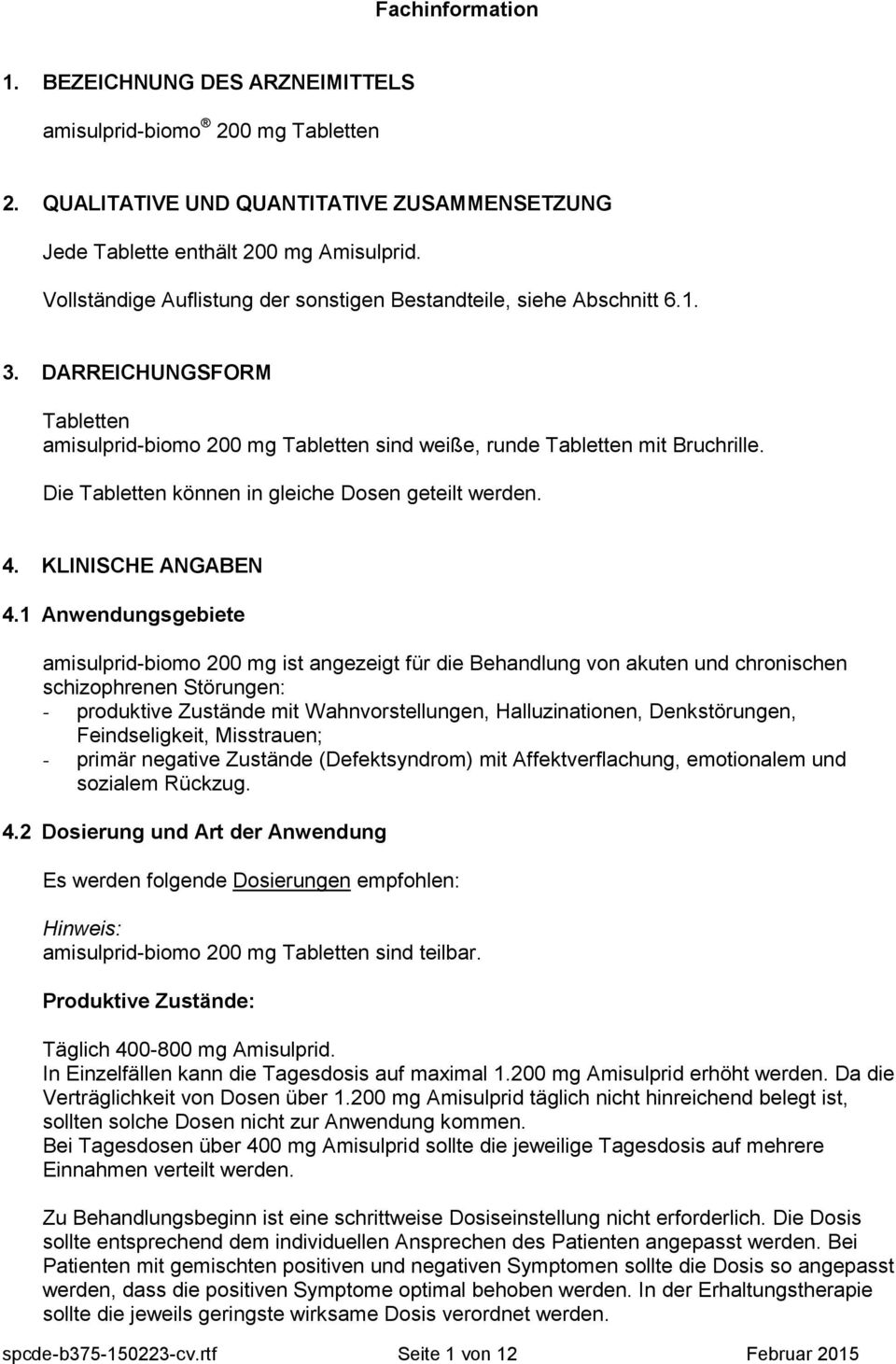 Die Tabletten können in gleiche Dosen geteilt werden. 4. KLINISCHE ANGABEN 4.