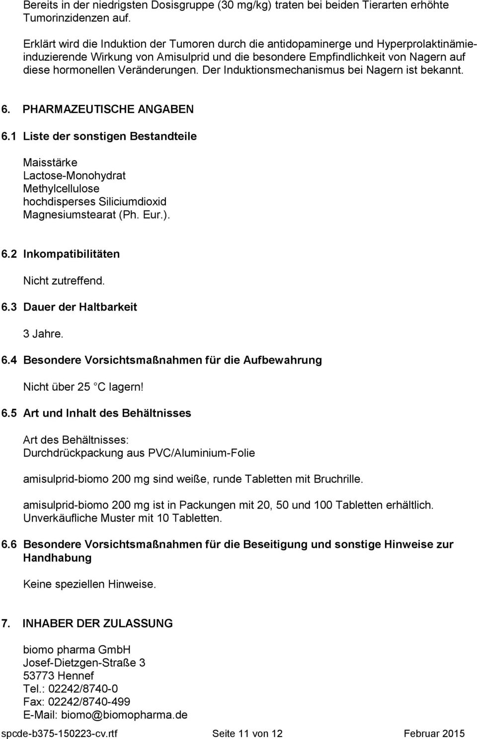 Veränderungen. Der Induktionsmechanismus bei Nagern ist bekannt. 6. PHARMAZEUTISCHE ANGABEN 6.