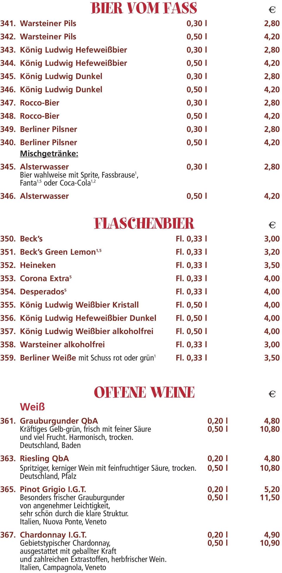Berliner Pilsner 0,50 l 4,20 Mischgetränke: 345. Alsterwsser 0,30 l 2,80 Bier whlweise mit Sprite, Fssbruse 1, Fnt 1,5 oder Coc-Col 1,2 346. Alsterwsser 0,50 l 4,20 FLASCHENBIER 350. Beck s Fl.