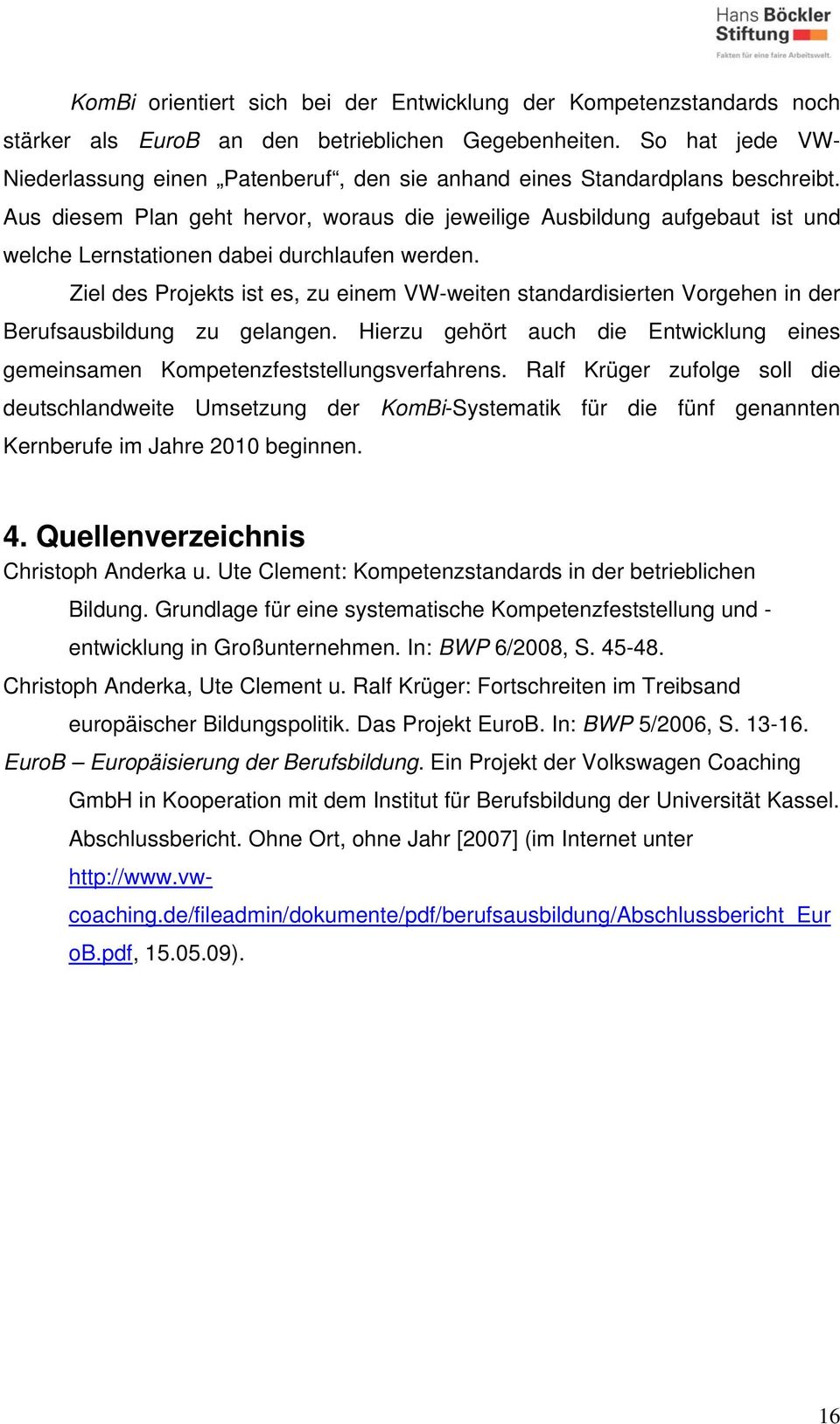 EuroB Europäisierung der Berufsbildung. Ein Projekt der Volkswagen Coaching GmbH in Kooperation mit dem Institut für Berufsbildung der Universität Kassel. Abschlussbericht.
