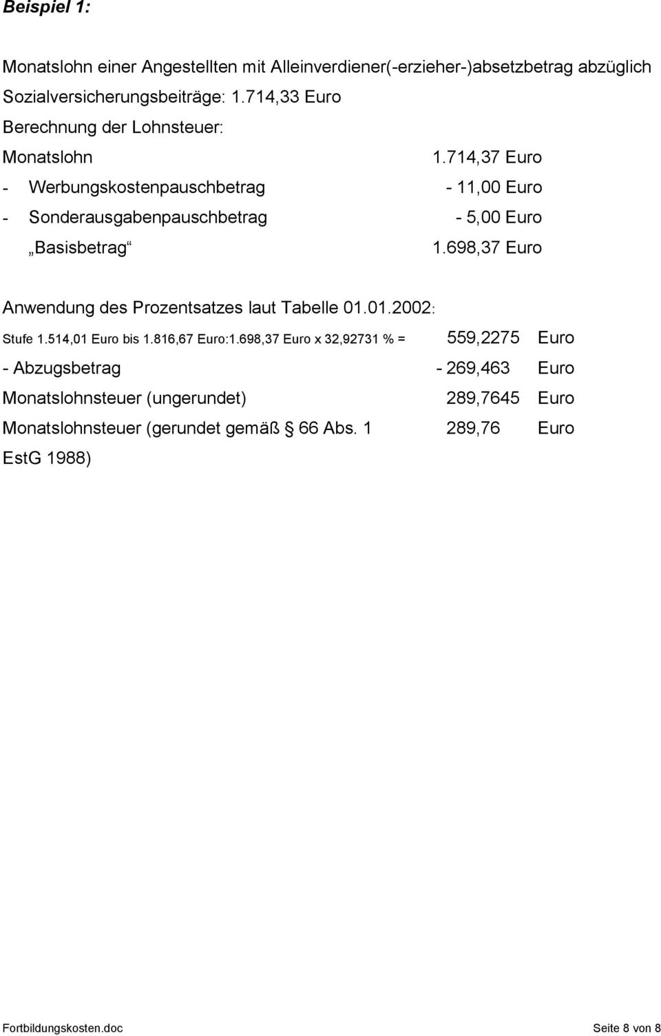 714,37 Euro - Werbungskostenpauschbetrag - 11,00 Euro - Sonderausgabenpauschbetrag - 5,00 Euro Basisbetrag 1.