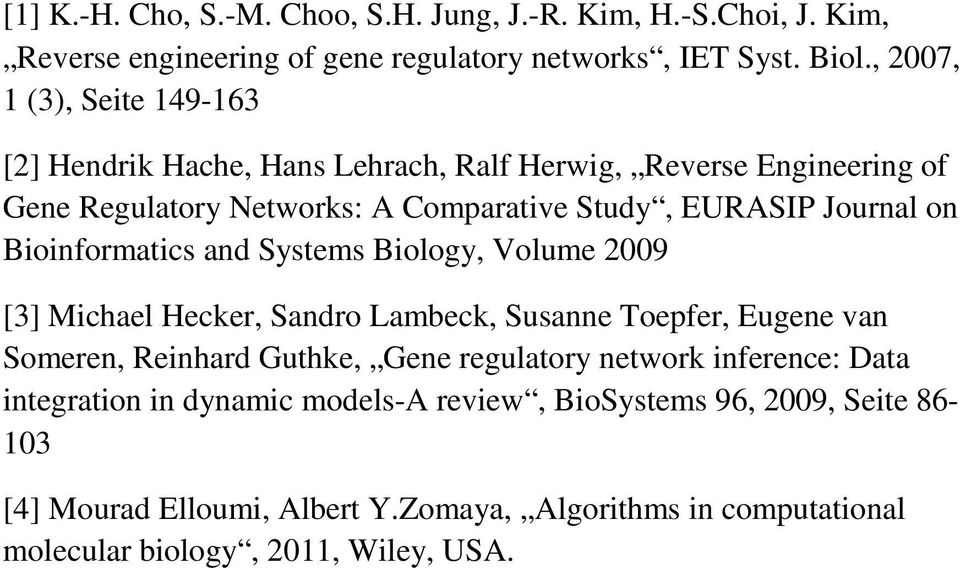 on Bioinformatics and Systems Biology, Volume 2009 [3] Michael Hecker, Sandro Lambeck, Susanne Toepfer, Eugene van Someren, Reinhard Guthke, Gene regulatory