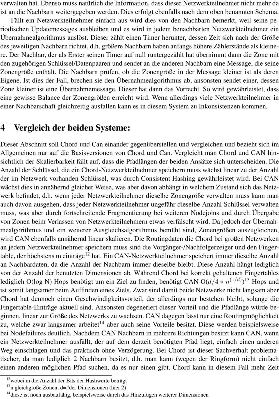 Übernahmealgorithmus auslöst. Dieser zählt einen Timer herunter, dessen Zeit sich nach der Größe des jeweiligen Nachbarn richtet, d.h. größere Nachbarn haben anfangs höhere Zählerstände als kleinere.